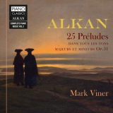 Mark Viner - Alkan: 25 Preludes dans les tons majeurs et mineurs, Op. 31 '2019