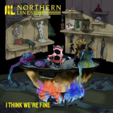 Northern Lines - I Think Were Fine '2024