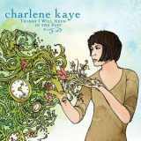 Charlene Kaye - Things I Will Need In The Past '2008