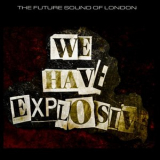 The Future Sound of London - We Have Explosive 2021 '2021