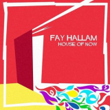 Fay Hallam - House Of Now '2016