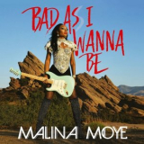 Malina Moye - Bad as I Wanna Be '2018