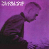 The Mobile Homes - Nothing But Something '1991