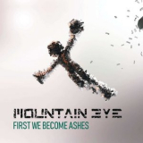 Mountain Eye - First We Become Ashes '2022