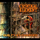 Criminal Element - Guilty As Charged '2009