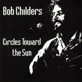 Bob Childers - Circles Toward The Sun '1990