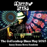 Mellow Blues - The Coffeeshop Blues May 2025 : Jazzy Bossa Nova Sessions '2025
