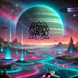 Astral Magic - In Space We Trust '2025
