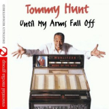 Tommy Hunt - Until My Arms Fall Off (Digitally Remastered) '1996 (2013)