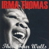Irma Thomas - These Four Walls '2010