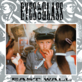 East Wall - Eyes Of Glass '2017