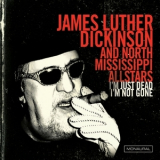 James Luther Dickinson - I'm Just Dead, I'm Not Gone '2012