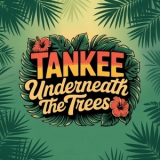 TanKee - Underneath the Trees '2025