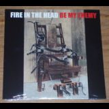 Fire In The Head - Be My Enemy '2005