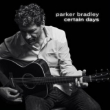 Parker Bradley - Certain Days '2024