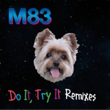 M83 - Do It, Try It (The Blaze Remix) '2016