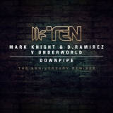 Mark Knight & D.Ramirez & Underworld - Downpipe (The Anniversary Remixes) '2013