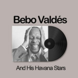 Bebo Valdes - Bebo Valdes And His Havana Stars '2024