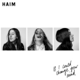 HAIM - If I Could Change Your Mind '2014