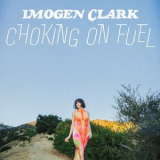 Imogen Clark - Choking on Fuel '2025
