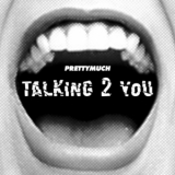 PRETTYMUCH - Talking 2 You '2022