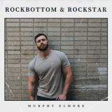Murphy Elmore - Rock Bottom And Rockstar '2024