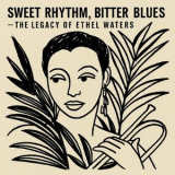 Ethel Waters - Sweet Rhythm, Bitter Blues - The Legacy of Ethel Waters '2025