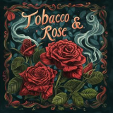 Tobacco & Rose - Tobacco & Rose '2025