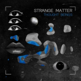 Thought Beings - Strange Matter '2021