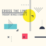 Thought Beings & Bunny X - Cross The Line '2022