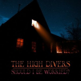 The High Divers - Should I Be Worried? '2023