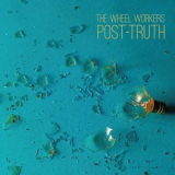 The Wheel Workers - Post-Truth '2018