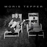 Moris Tepper - Building A Nest '2024