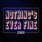 Oceanator - Nothings Ever Fine '2022