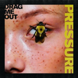 Drag Me Out - Pressure '2019