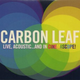 Carbon Leaf - Live Acoustic... And In Cinemascope '2011
