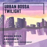 Bossa Nova Absorbed - Urban Bossa Twilight '2023