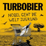 TURBOBIER - Nobel geht die Welt zugrund '2024