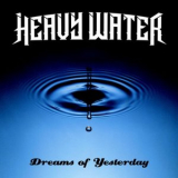Heavy Water - Dreams Of Yesterday '2023