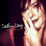 Caitlin Cary - Im Staying Out '2003