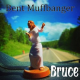 Bent Muffbanger - Bruce '2023
