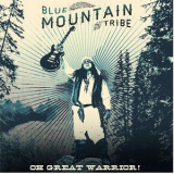 Blue Mountain Tribe - Oh Great Warrior '2022