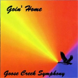 Goose Creek Symphony - Goin Home '2008