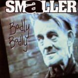Smaller - Badly Badly '1996