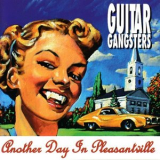 Guitar Gangsters - Another Day In Pleasantville '2002