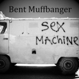 Bent Muffbanger - Sex Machine '2020