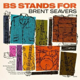 Brent Seavers - BS Stands For '2021