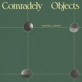 Horse Lords - Comradely Objects '2022