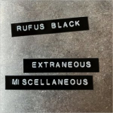 Rufus Black - Extraneous Miscellaneous '2019
