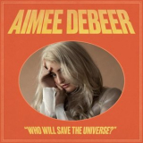 Aimee deBeer - Who Will Save The Universe? '2023